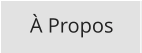 À Propos